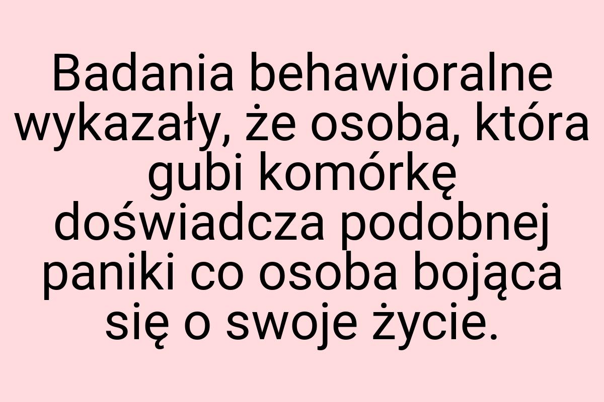 Badania behawioralne wykazały, że osoba, która gubi komórkę