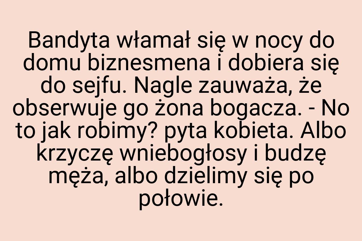 Bandyta włamał się w nocy do domu biznesmena i dobiera się