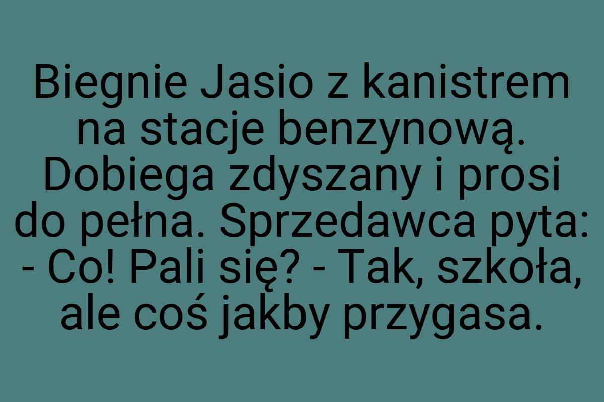 Biegnie Jasio z kanistrem na stacje benzynową. Dobiega