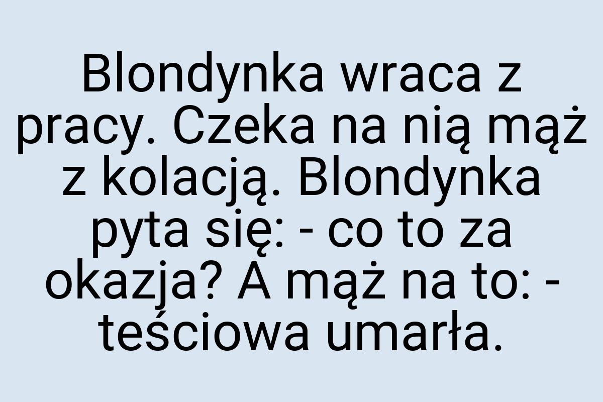 Blondynka wraca z pracy. Czeka na nią mąż z kolacją