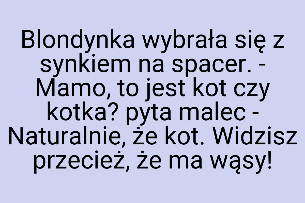 Blondynka wybrała się z synkiem na spacer. - Mamo, to jest