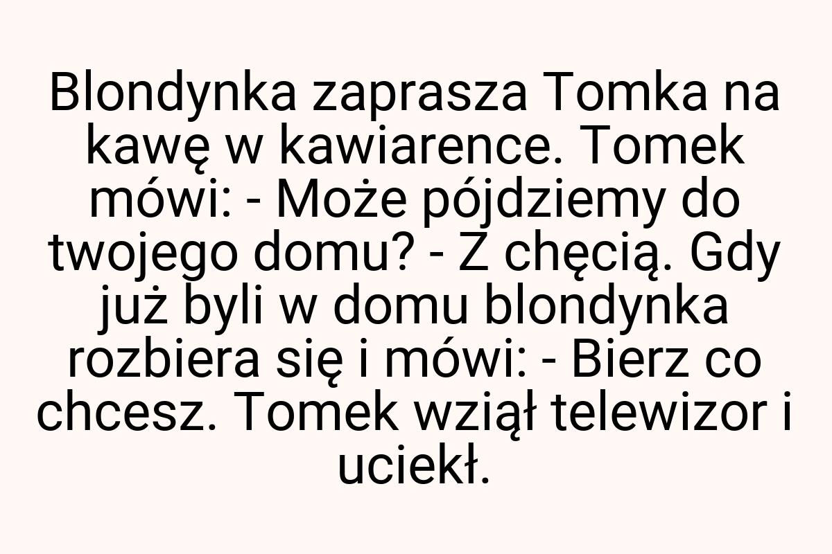 Blondynka zaprasza Tomka na kawę w kawiarence. Tomek mówi