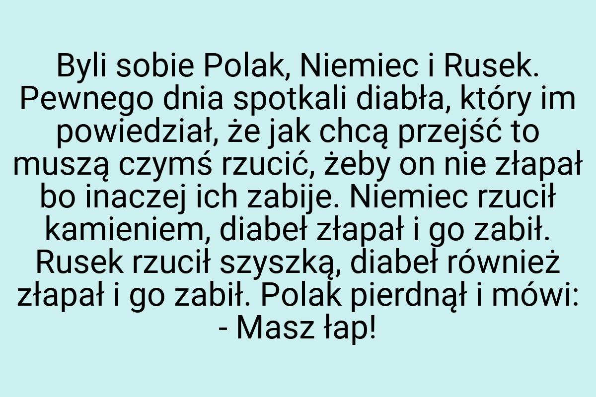 Byli sobie Polak, Niemiec i Rusek. Pewnego dnia spotkali