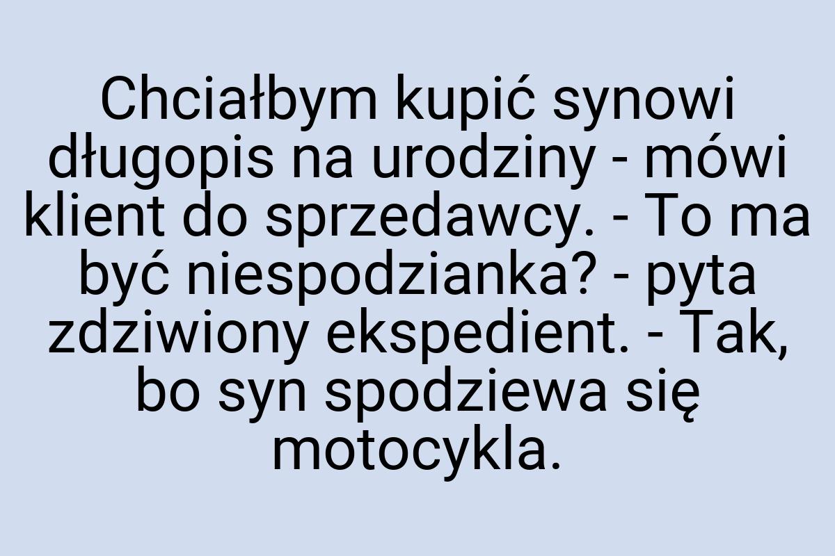 Chciałbym kupić synowi długopis na urodziny - mówi klient