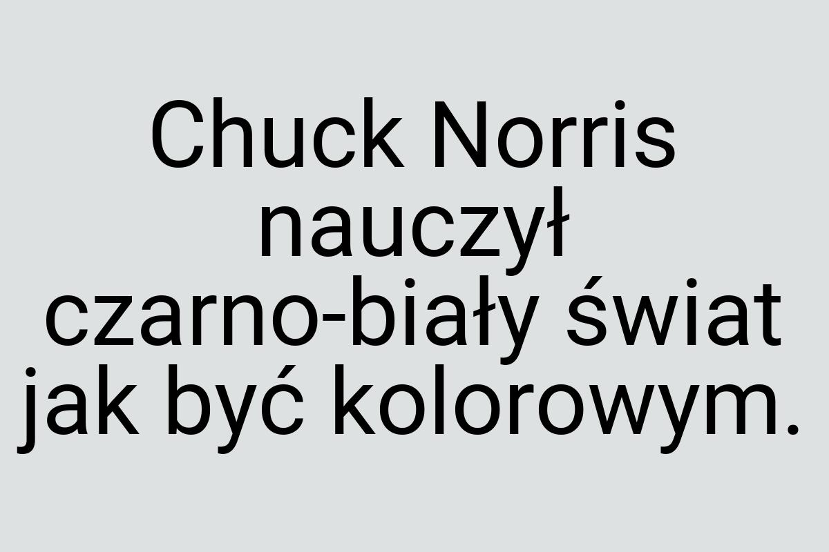 Chuck Norris nauczył czarno-biały świat jak być kolorowym