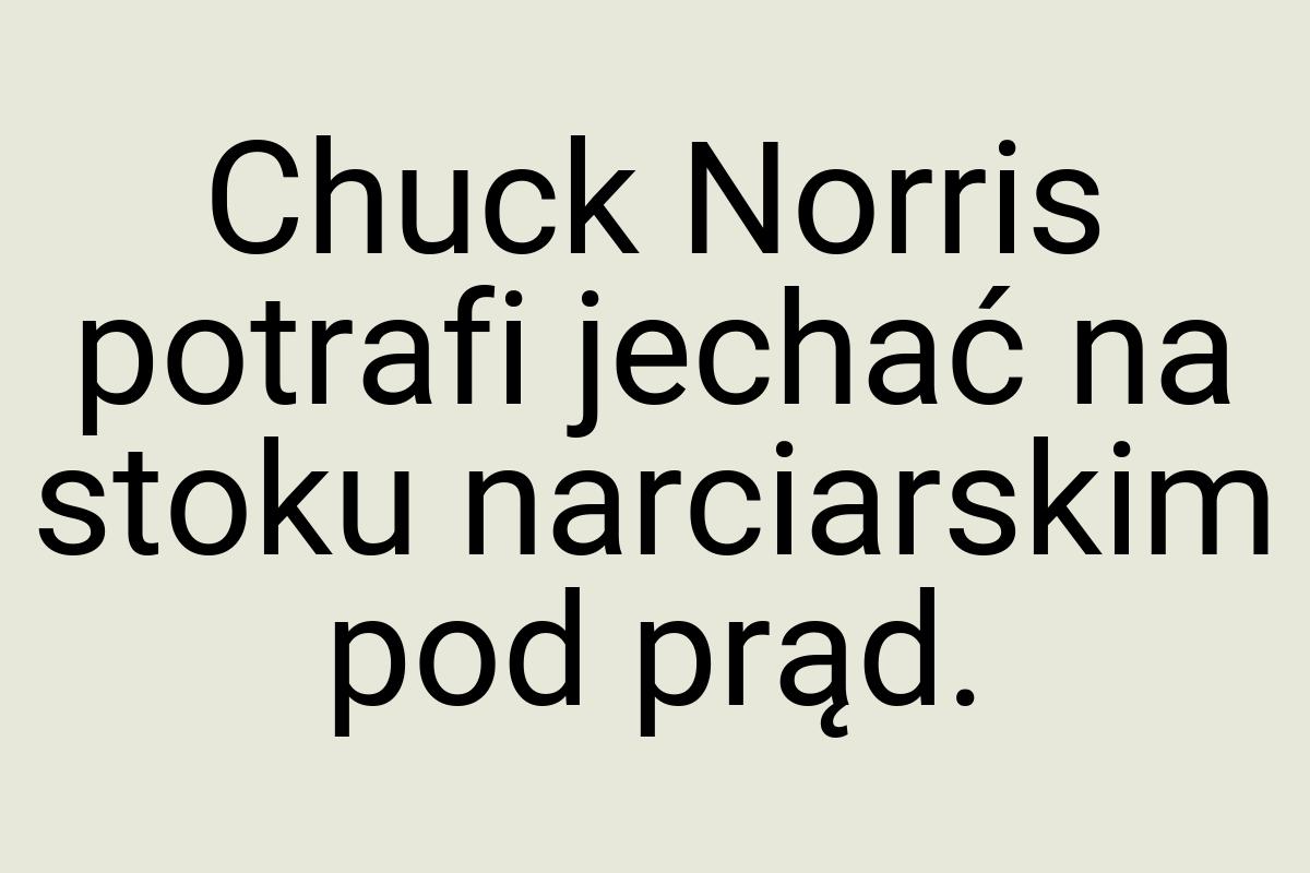 Chuck Norris potrafi jechać na stoku narciarskim pod prąd