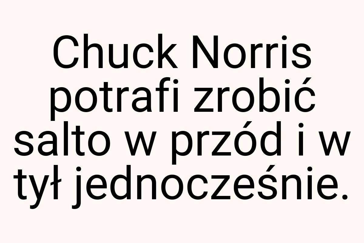 Chuck Norris potrafi zrobić salto w przód i w tył