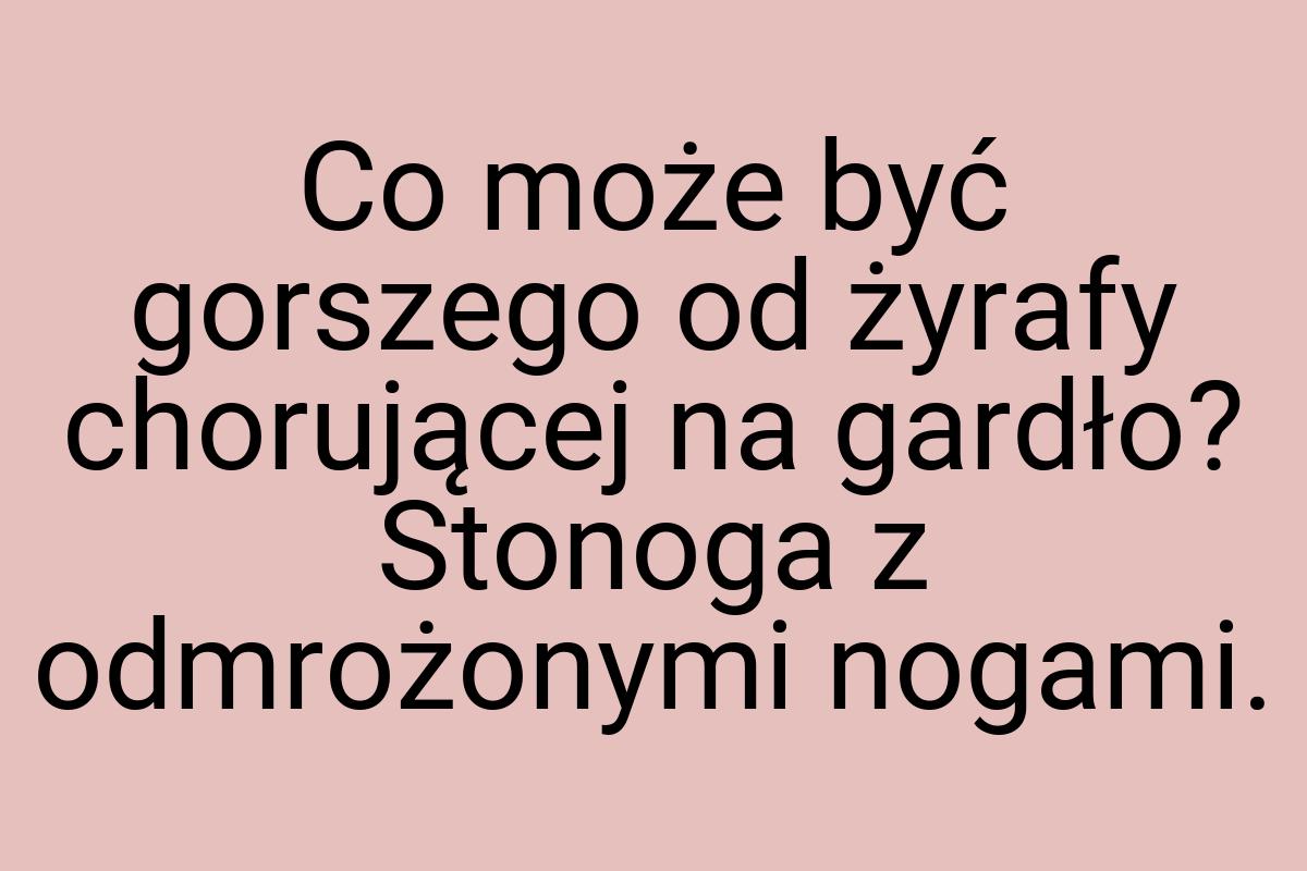 Co może być gorszego od żyrafy chorującej na gardło