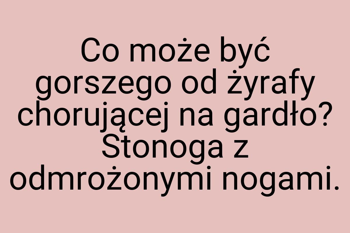 Co może być gorszego od żyrafy chorującej na gardło