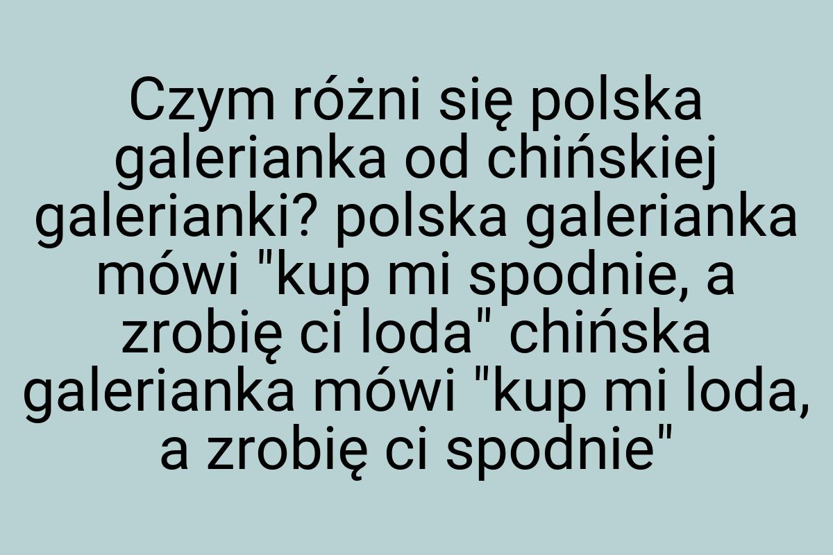 Czym różni się polska galerianka od chińskiej galerianki