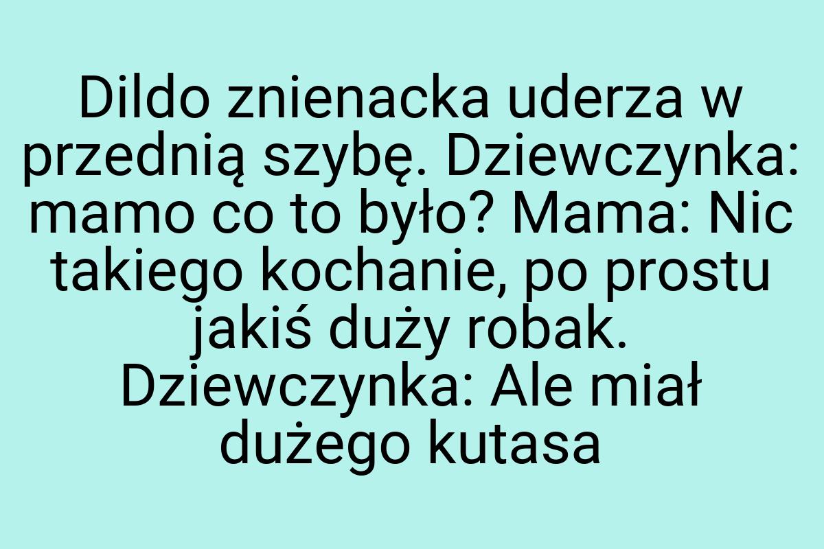 Dildo znienacka uderza w przednią szybę. Dziewczynka: mamo