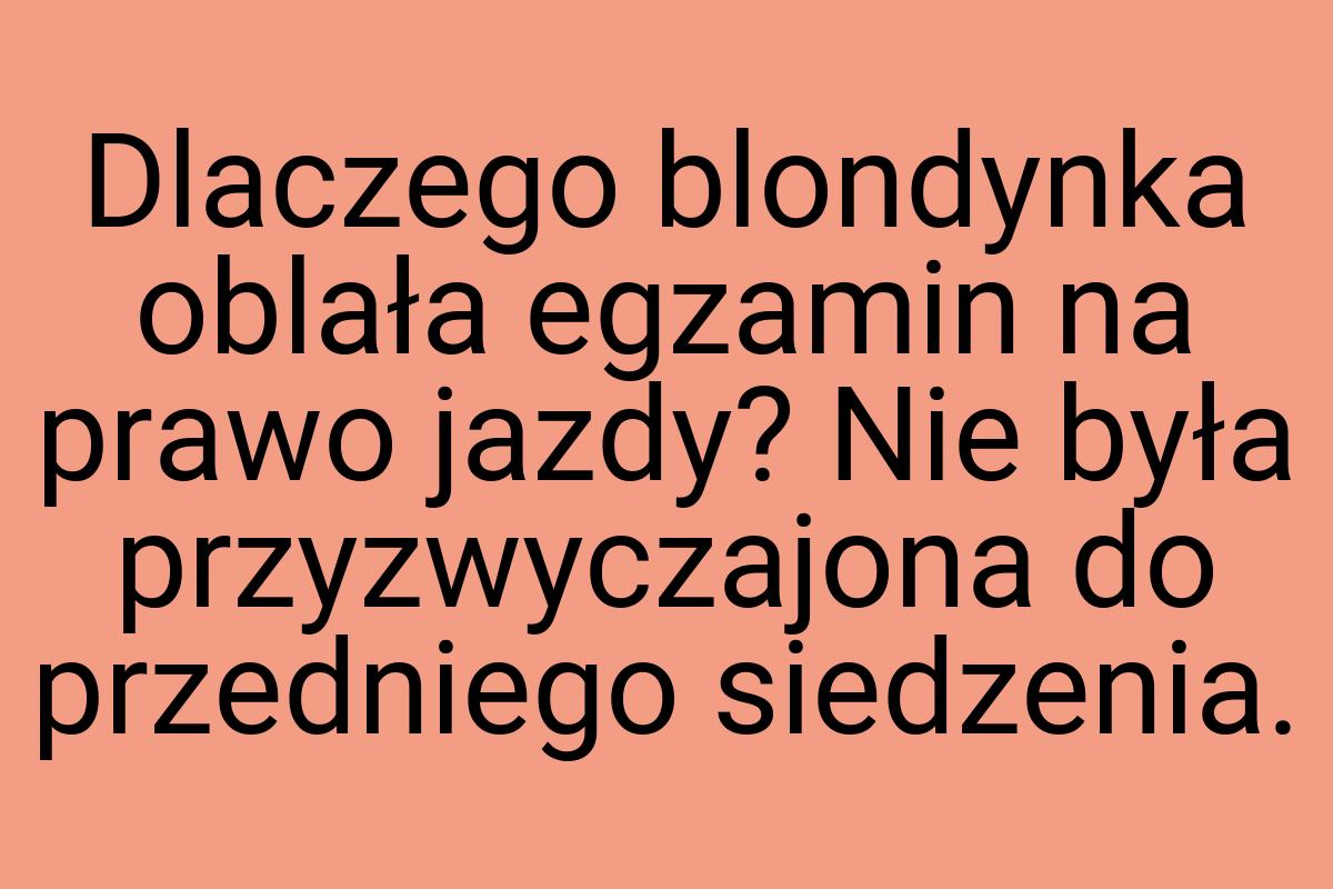 Dlaczego blondynka oblała egzamin na prawo jazdy? Nie była