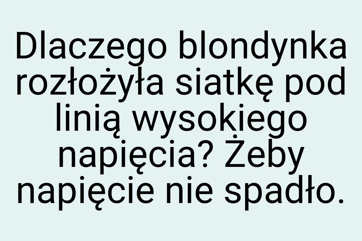 Dlaczego blondynka rozłożyła siatkę pod linią wysokiego