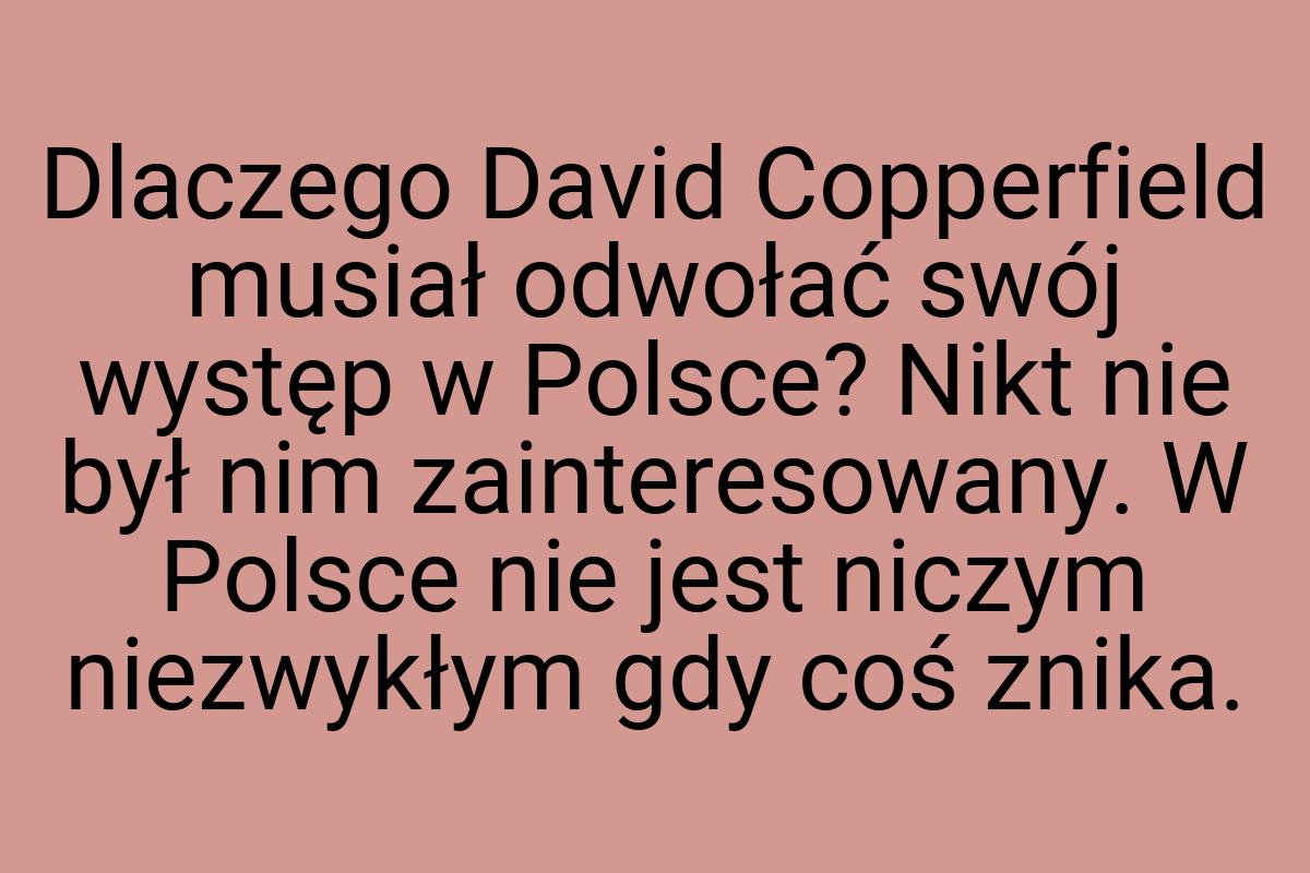 Dlaczego David Copperfield musiał odwołać swój występ w