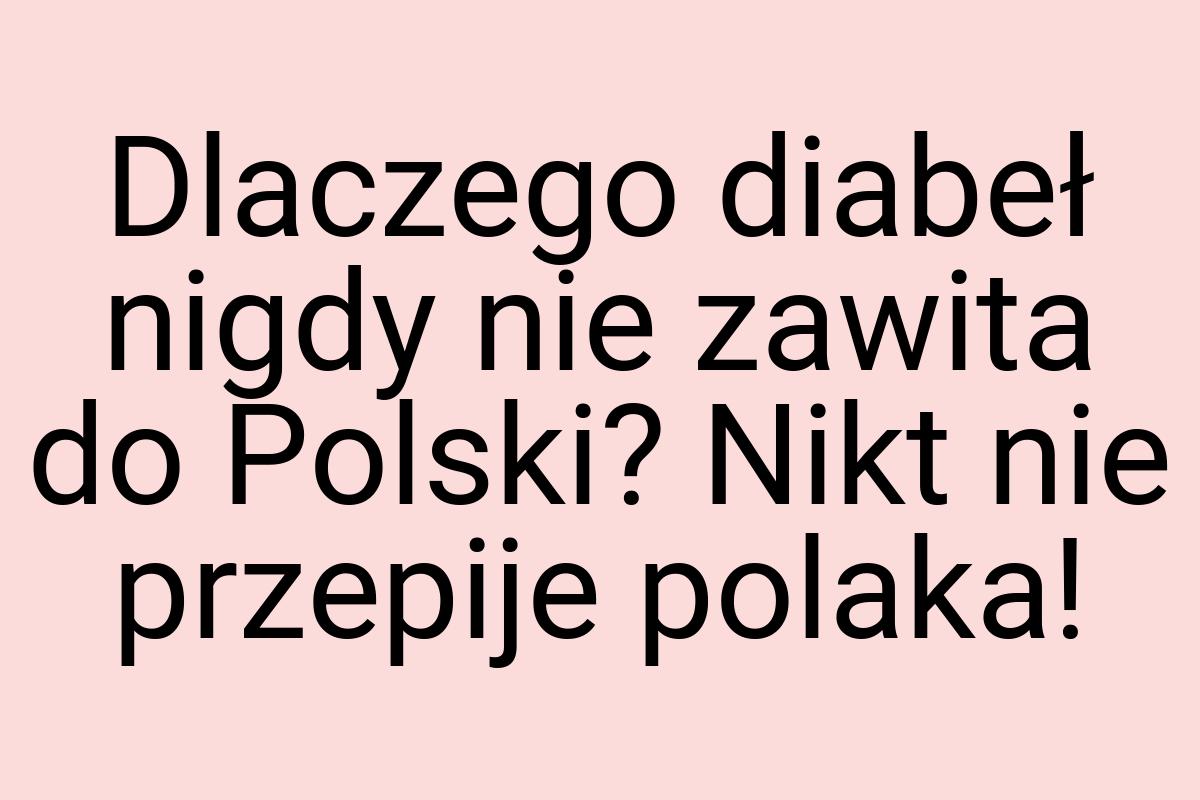 Dlaczego diabeł nigdy nie zawita do Polski? Nikt nie