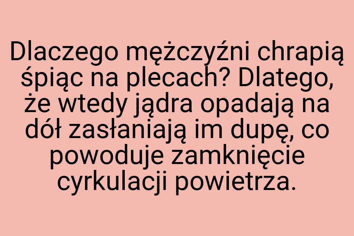 Dlaczego mężczyźni chrapią śpiąc na plecach? Dlatego, że