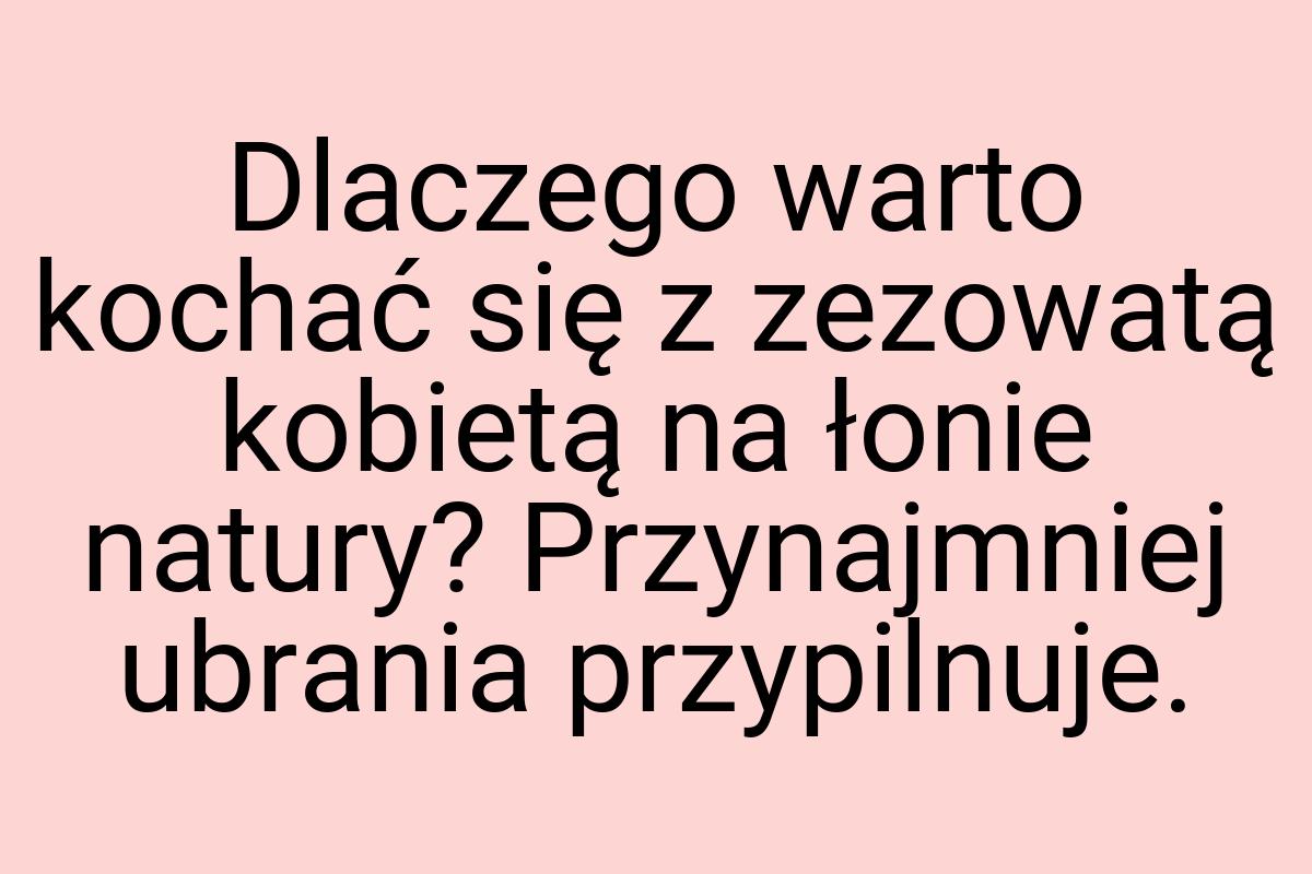 Dlaczego warto kochać się z zezowatą kobietą na łonie