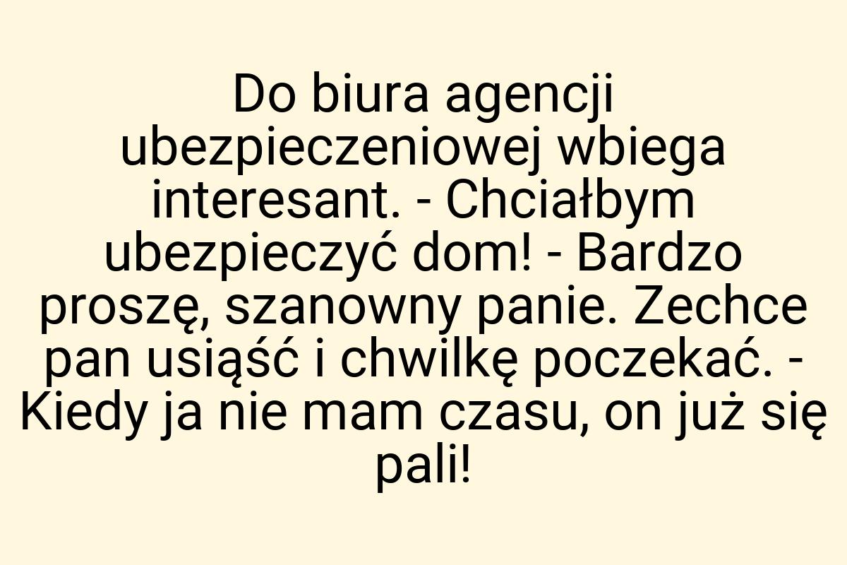 Do biura agencji ubezpieczeniowej wbiega interesant