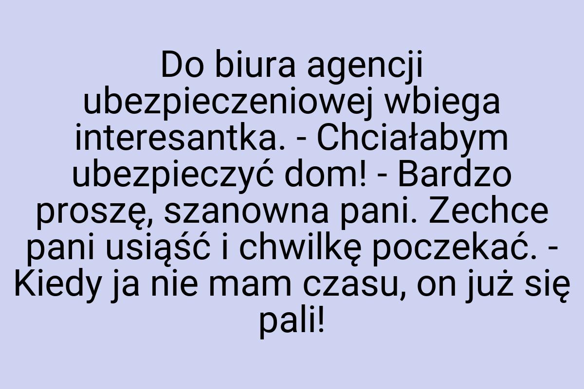 Do biura agencji ubezpieczeniowej wbiega interesantka