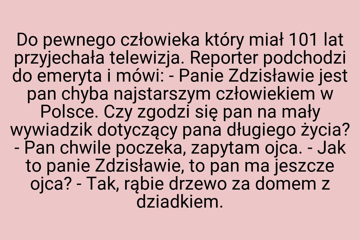 Do pewnego człowieka który miał 101 lat przyjechała