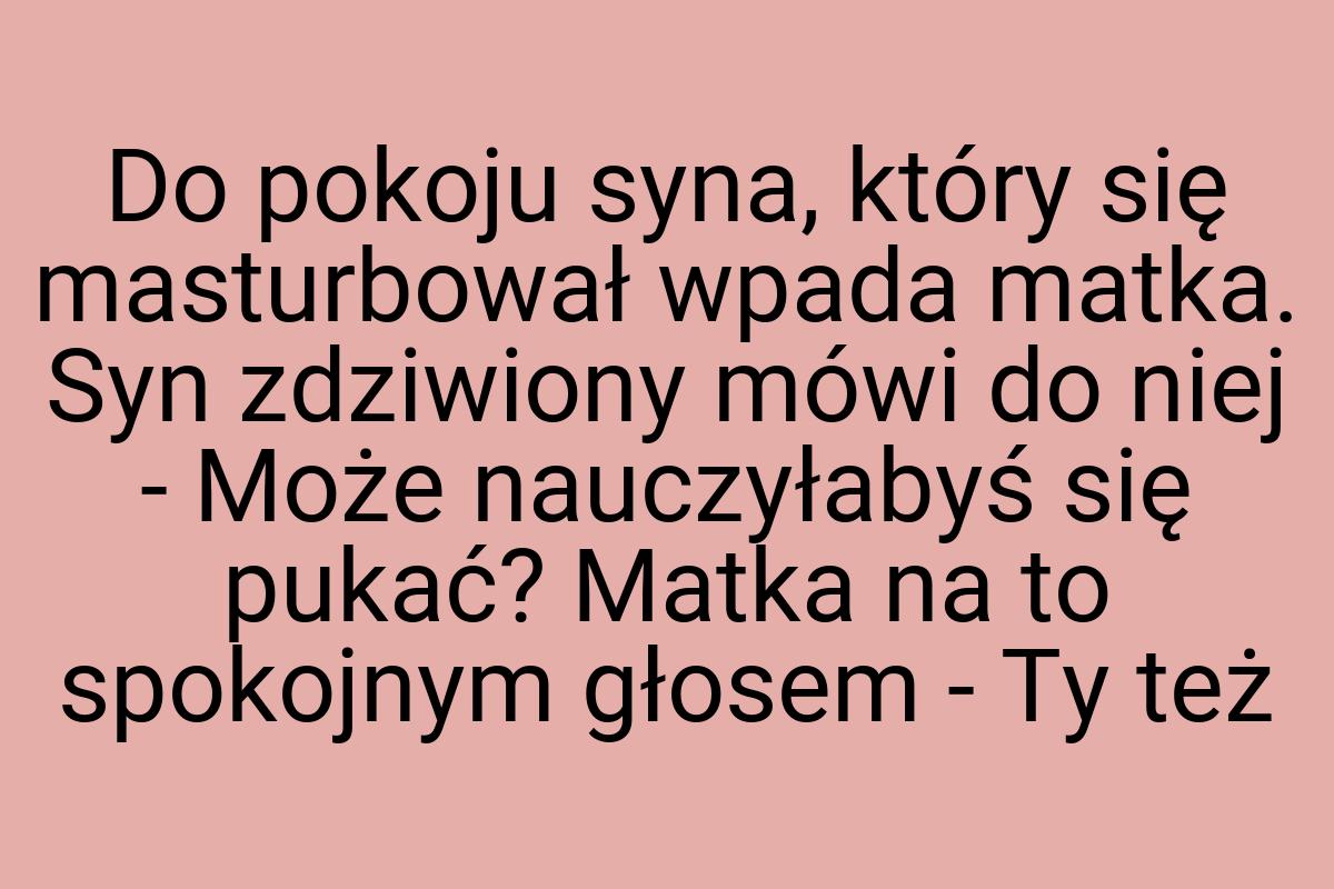 Do pokoju syna, który się masturbował wpada matka. Syn