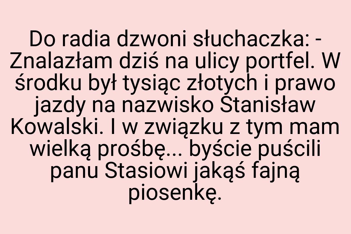 Do radia dzwoni słuchaczka: - Znalazłam dziś na ulicy