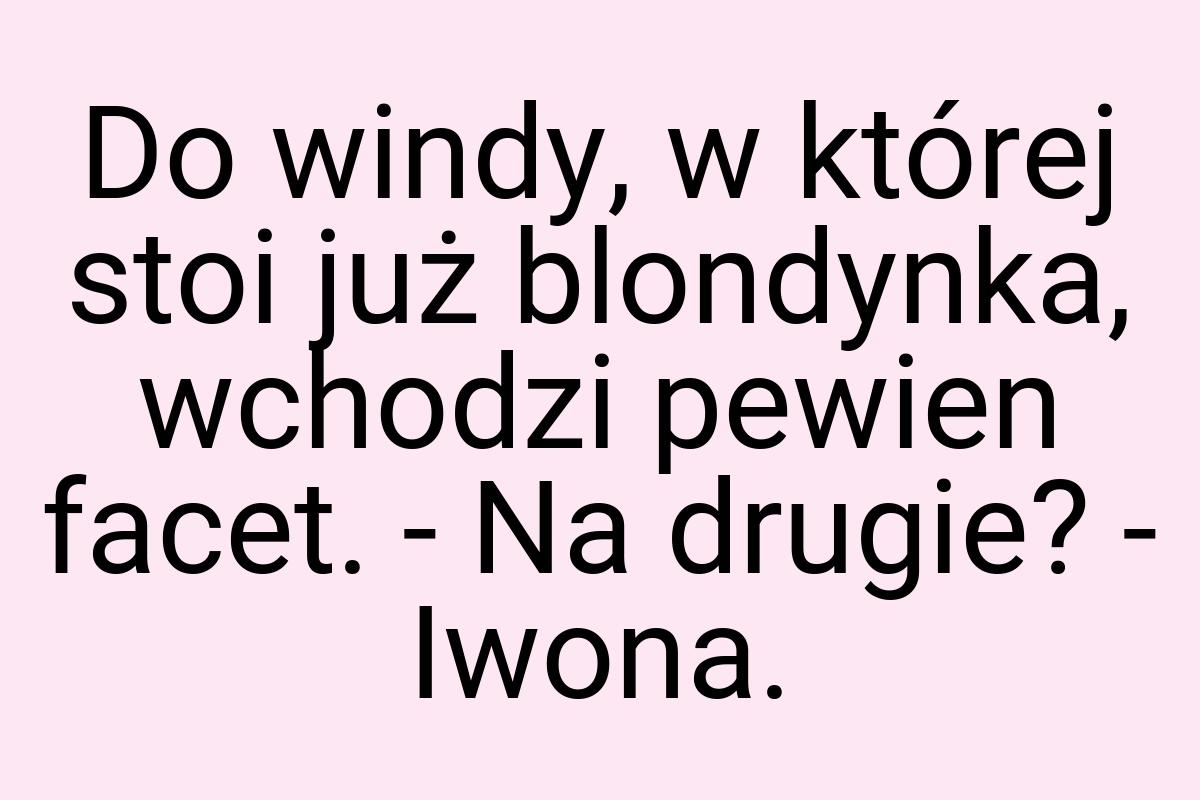 Do windy, w której stoi już blondynka, wchodzi pewien