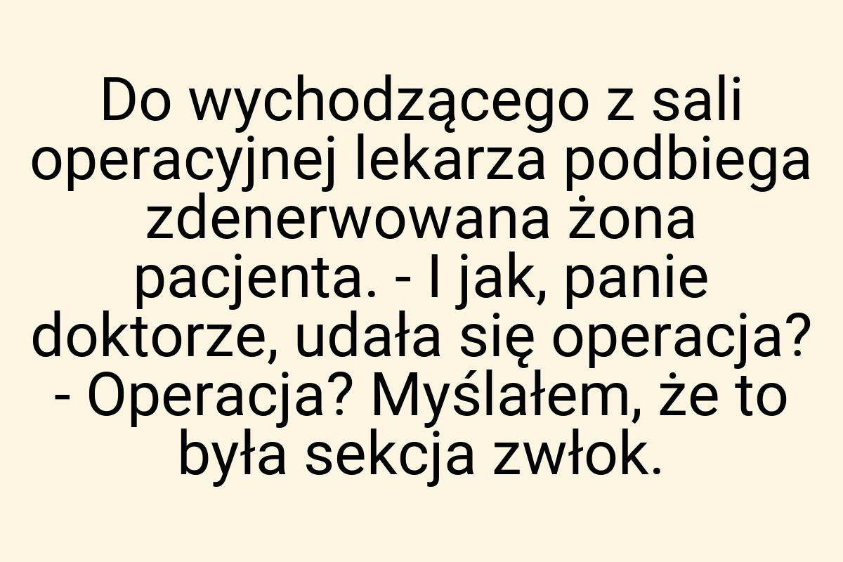 Do wychodzącego z sali operacyjnej lekarza podbiega