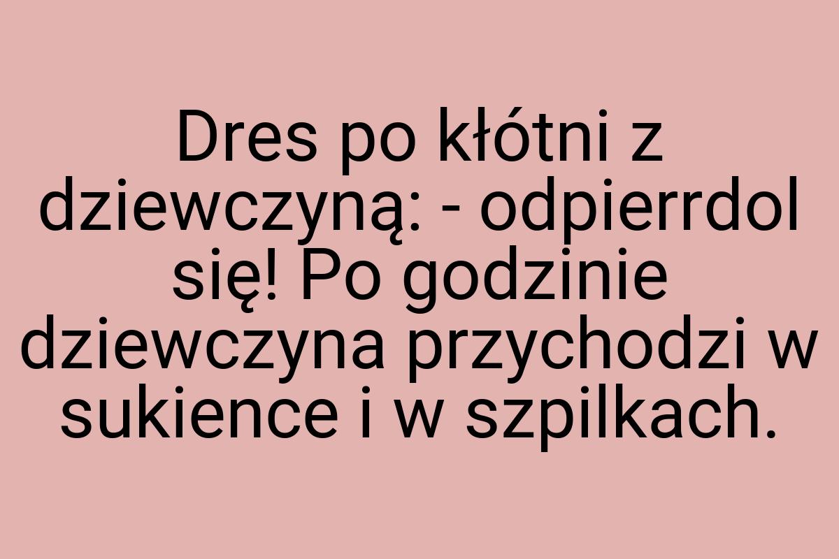 Dres po kłótni z dziewczyną: - odpierrdol się! Po godzinie