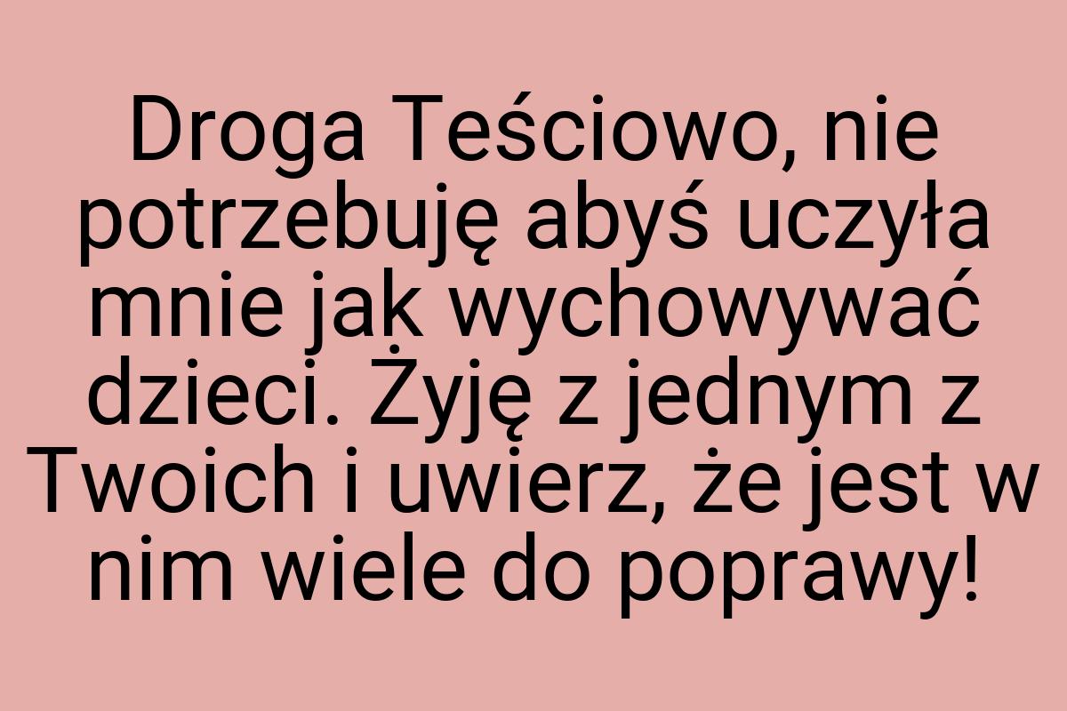 Droga Teściowo, nie potrzebuję abyś uczyła mnie jak