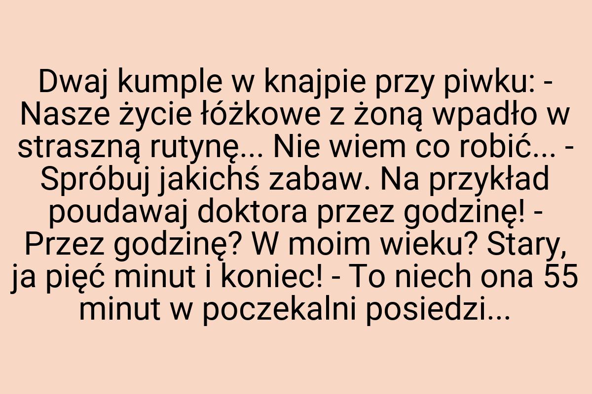 Dwaj kumple w knajpie przy piwku: - Nasze życie łóżkowe z