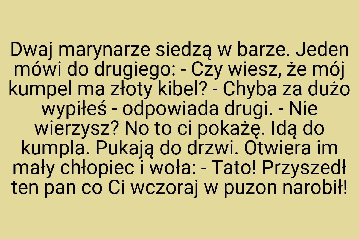 Dwaj marynarze siedzą w barze. Jeden mówi do drugiego