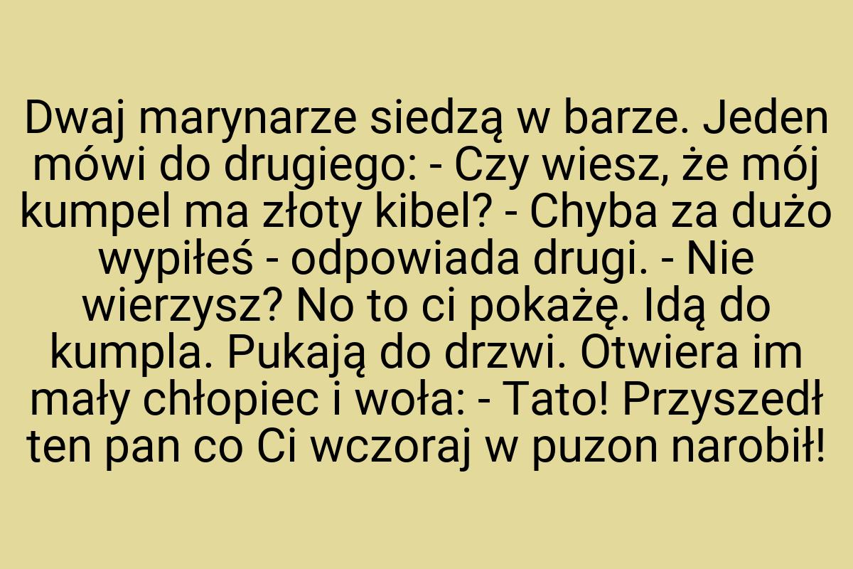Dwaj marynarze siedzą w barze. Jeden mówi do drugiego