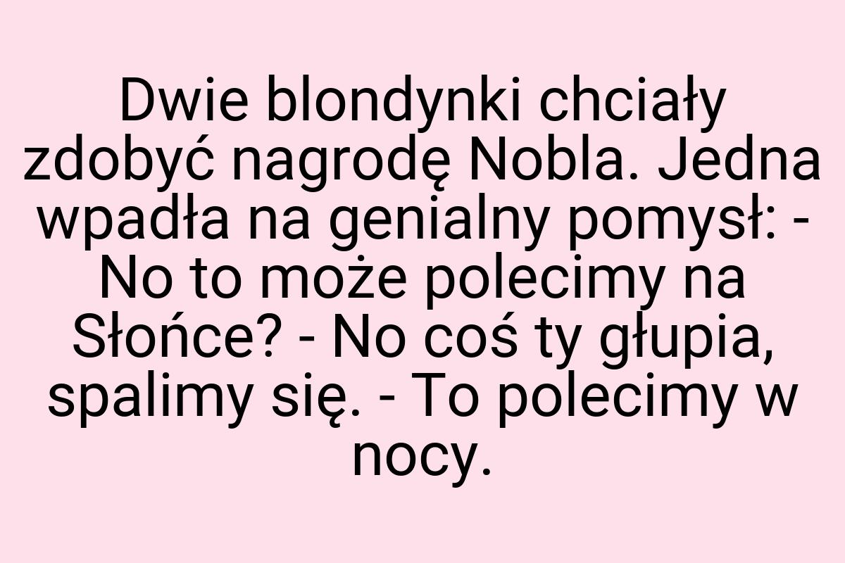 Dwie blondynki chciały zdobyć nagrodę Nobla. Jedna wpadła