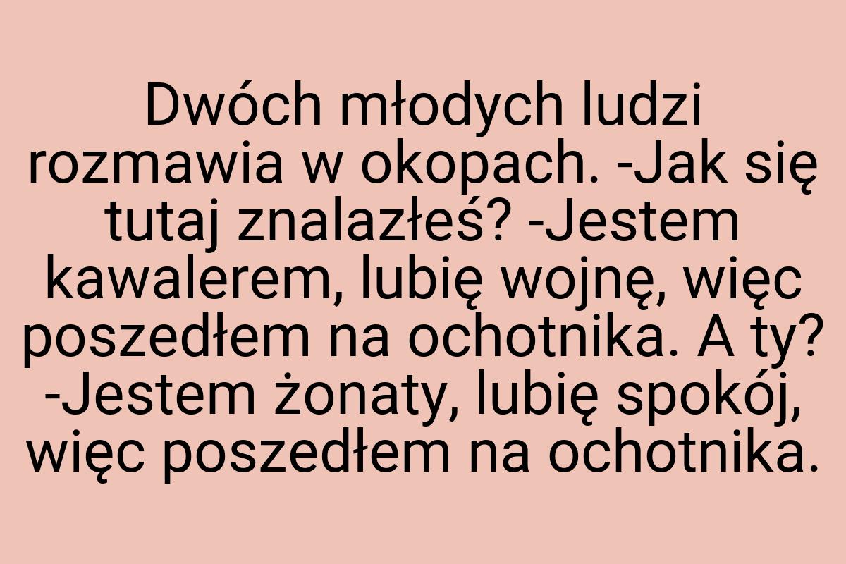 Dwóch młodych ludzi rozmawia w okopach. -Jak się tutaj