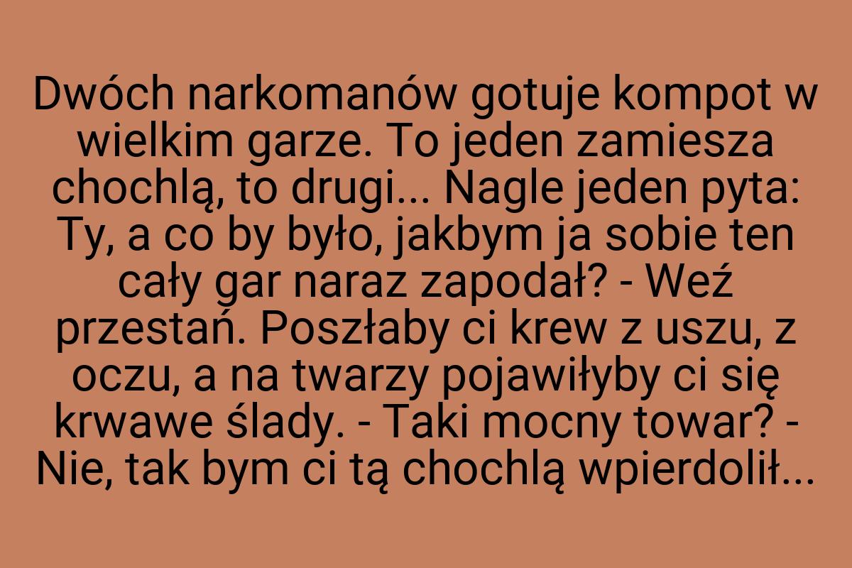 Dwóch narkomanów gotuje kompot w wielkim garze. To jeden