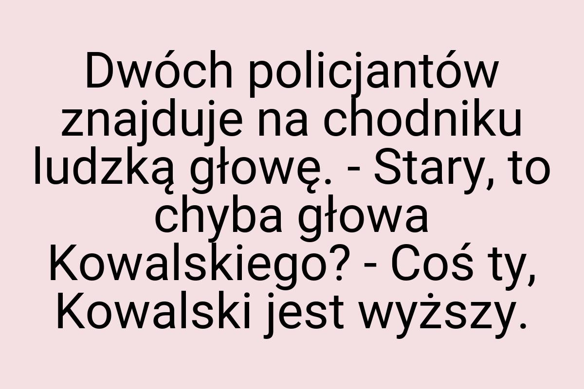Dwóch policjantów znajduje na chodniku ludzką głowę