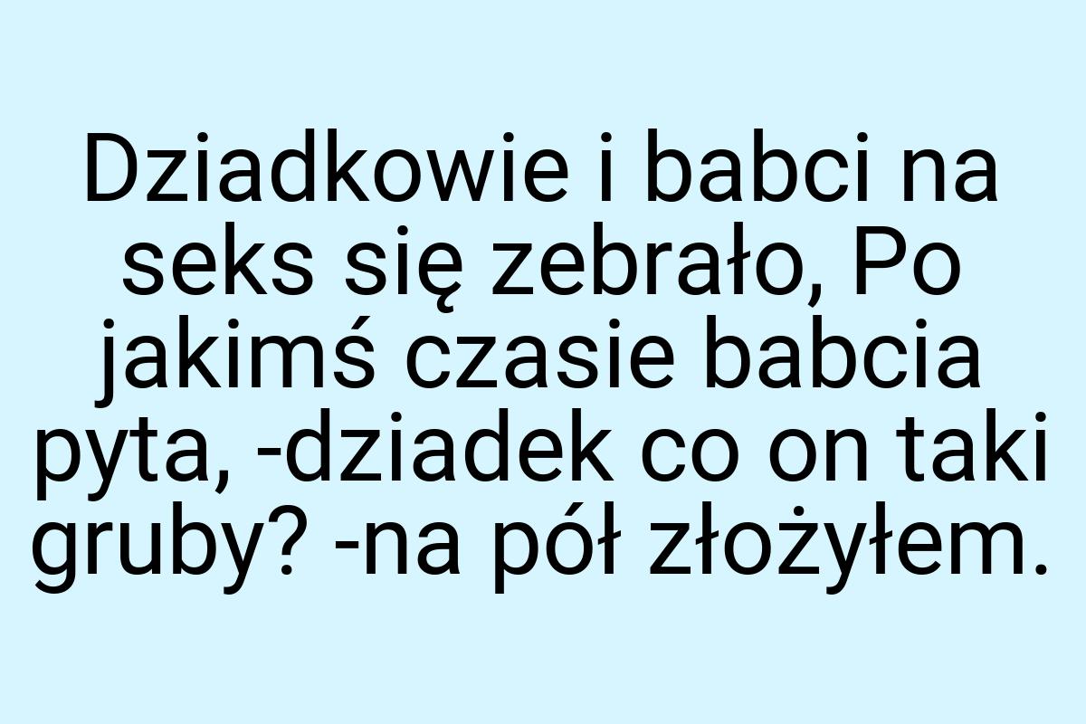 Dziadkowie i babci na seks się zebrało, Po jakimś czasie