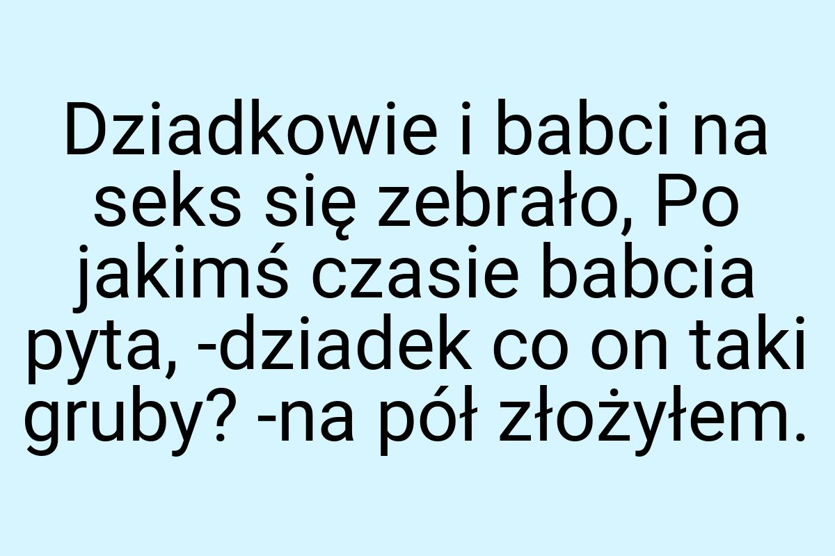 Dziadkowie i babci na seks się zebrało, Po jakimś czasie