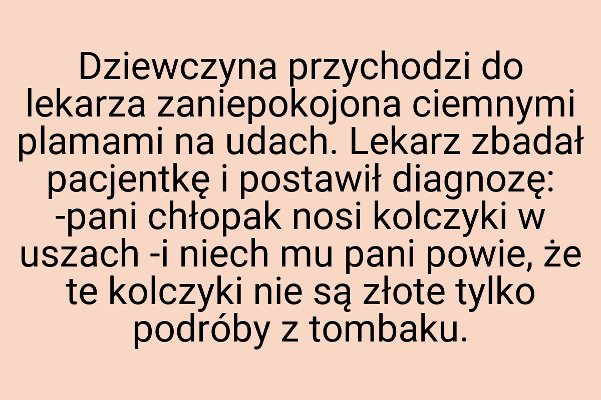 Dziewczyna przychodzi do lekarza zaniepokojona ciemnymi