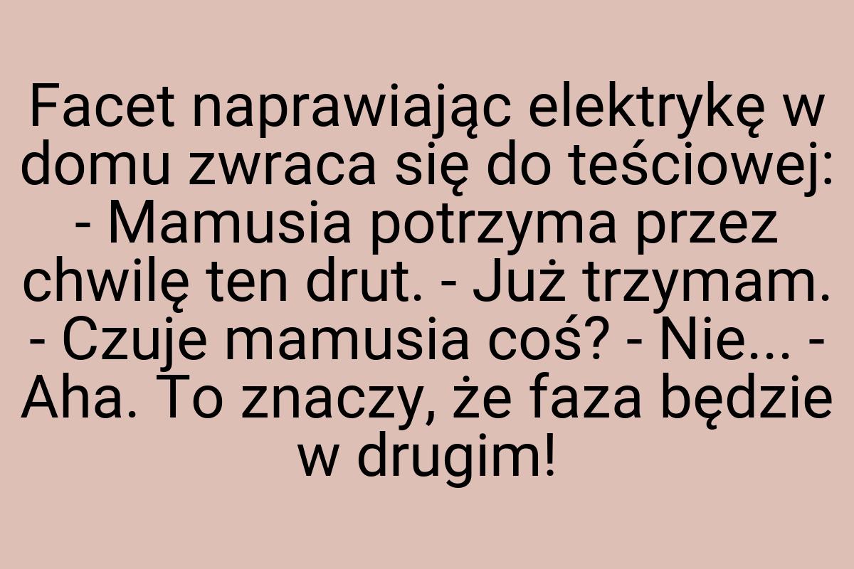 Facet naprawiając elektrykę w domu zwraca się do teściowej