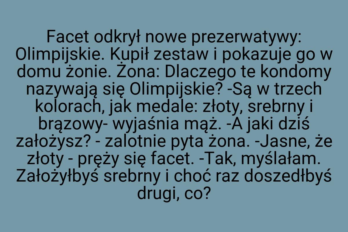 Facet odkrył nowe prezerwatywy: Olimpijskie. Kupił zestaw i