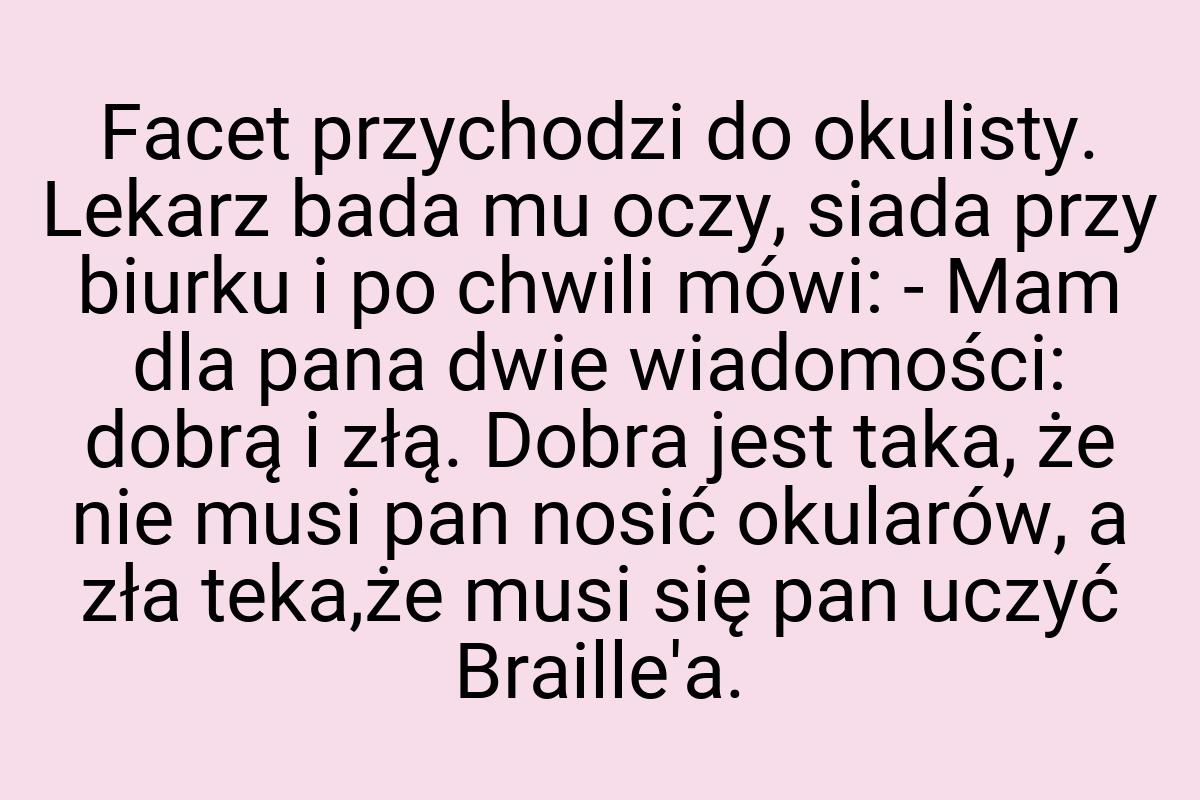 Facet przychodzi do okulisty. Lekarz bada mu oczy, siada