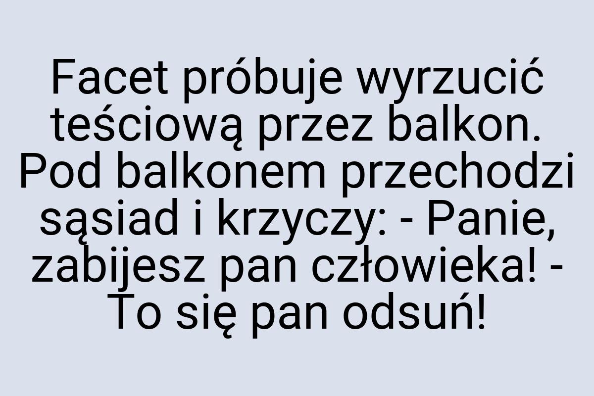 Facet próbuje wyrzucić teściową przez balkon. Pod balkonem