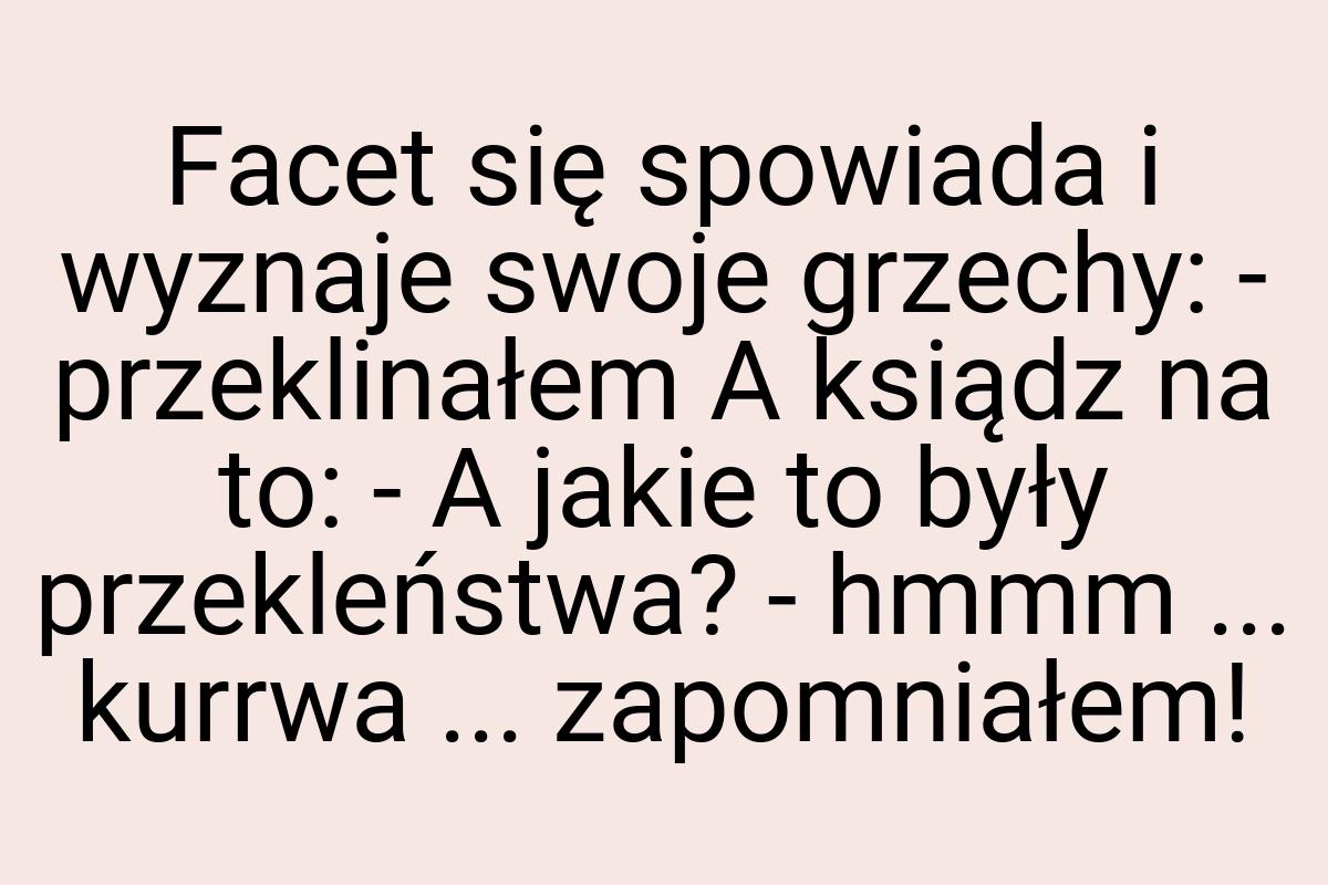 Facet się spowiada i wyznaje swoje grzechy: - przeklinałem