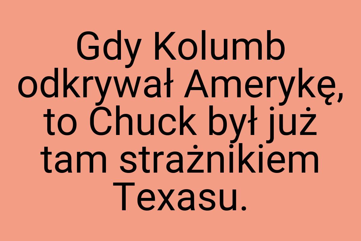 Gdy Kolumb odkrywał Amerykę, to Chuck był już tam