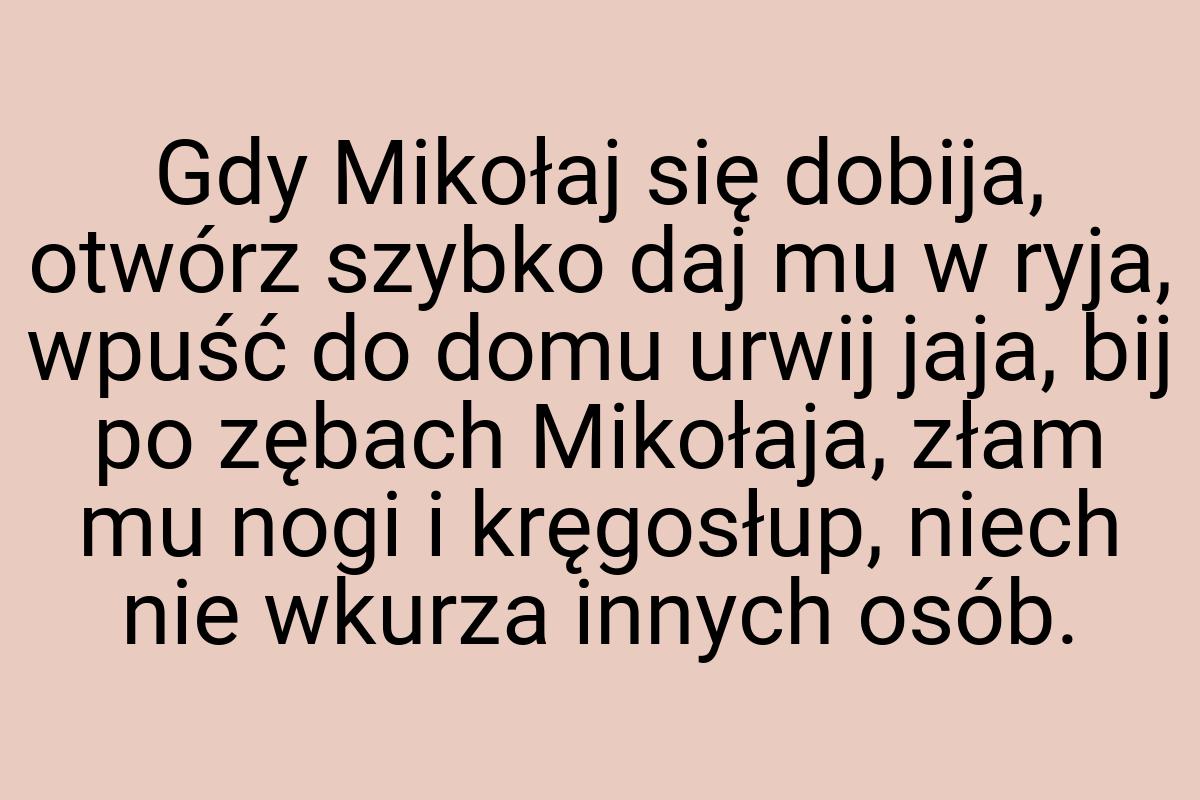 Gdy Mikołaj się dobija, otwórz szybko daj mu w ryja, wpuść