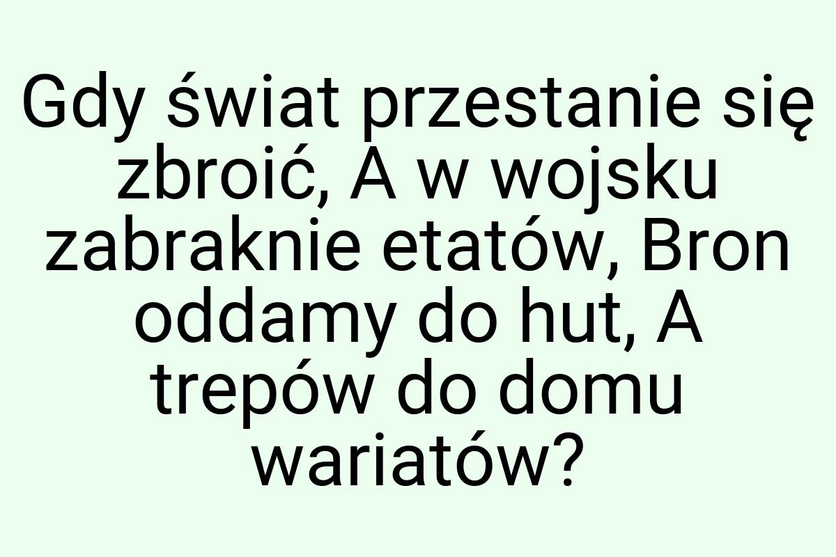 Gdy świat przestanie się zbroić, A w wojsku zabraknie