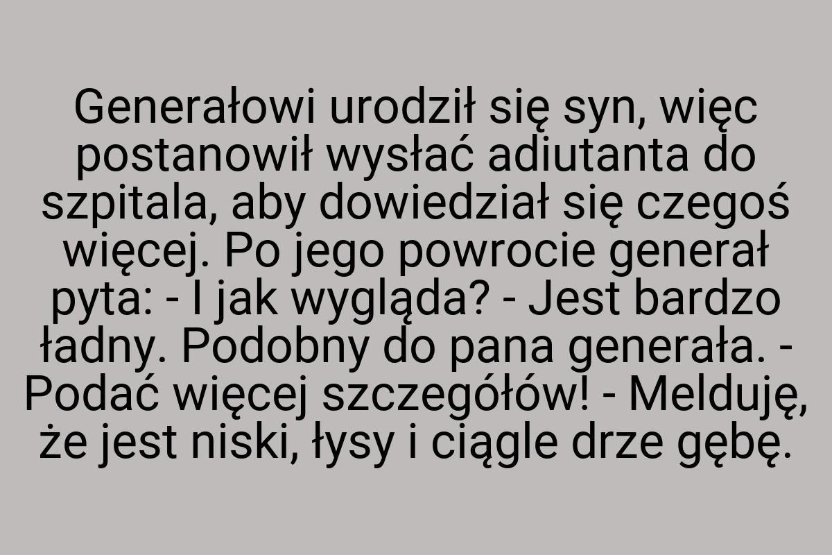 Generałowi urodził się syn, więc postanowił wysłać