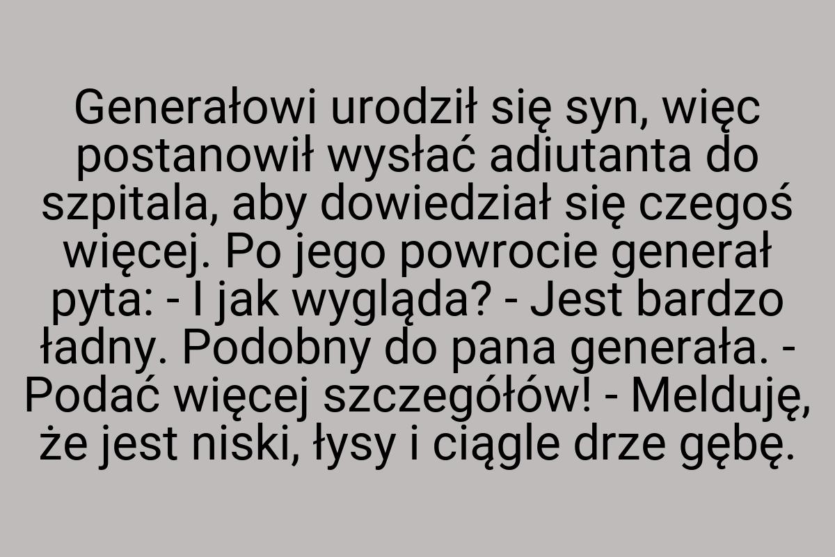 Generałowi urodził się syn, więc postanowił wysłać
